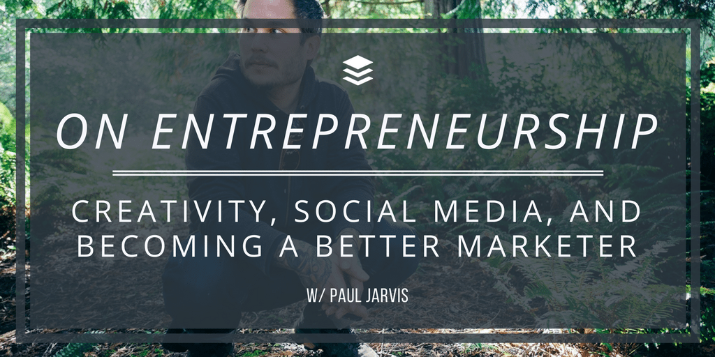 On Entrepreneurship, Creativity, Social Media and Becoming a Better Marketer