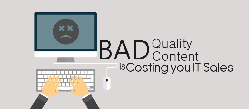 Bad Quality Content is Costing you IT Sales