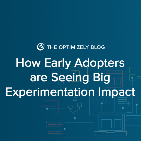 How Early Adopters are Seeing Big Experimentation Impact