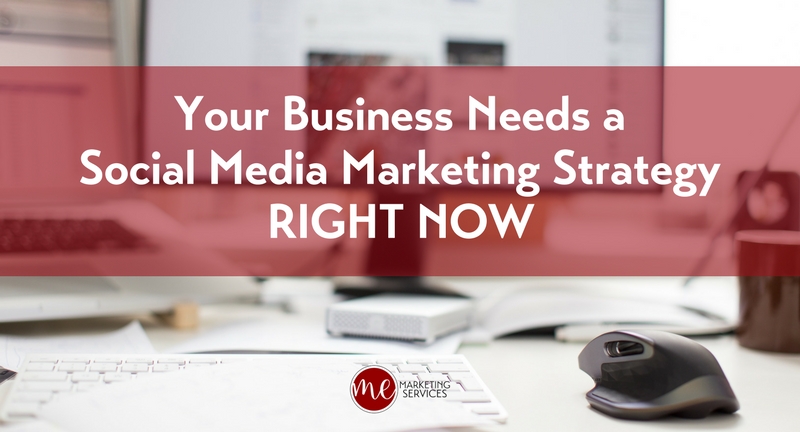 Your Business Needs a Social Media Marketing Strategy Right Now