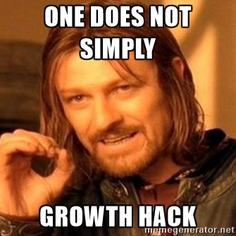One does not simply growth hack