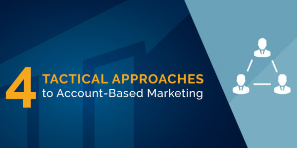 4 tactical approaches to account-based marketing