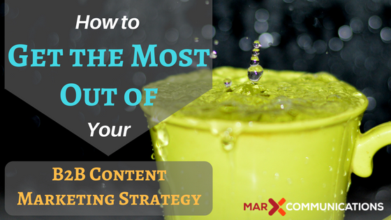 How to Get the Most Out of Your B2B Content Marketing Strategy