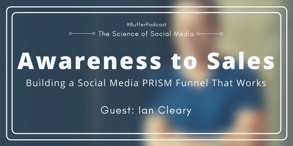 Awareness to Sales Building a Social Media PRISM Funnel - Ian Cleary