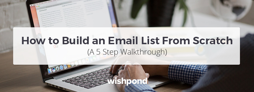 How to Build an Email List from Scratch (A 5 Step Walkthrough)