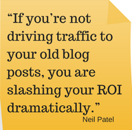 “If you’re not driving traffic to your old blog posts, you are slashing your ROI dramatically.”