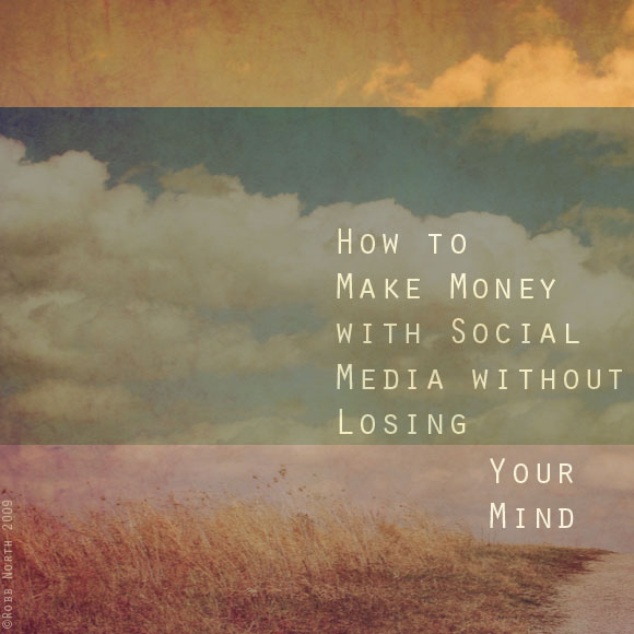 How to Make Money with Social Media without Losing Your Mind