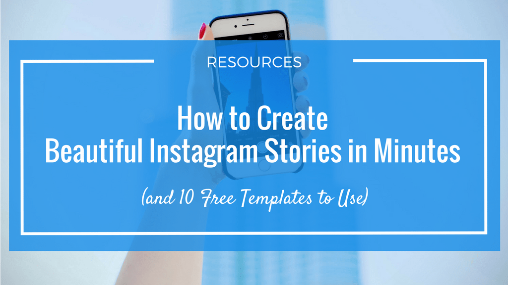 How to Create Beautiful Instagram Stories in Minutes (and 10 Free Templates to Use)