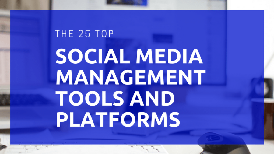 The 25 top social media management tools and platforms