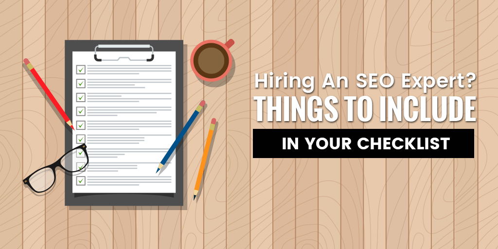 Hiring An SEO Expert Things To Include In Your Checklist