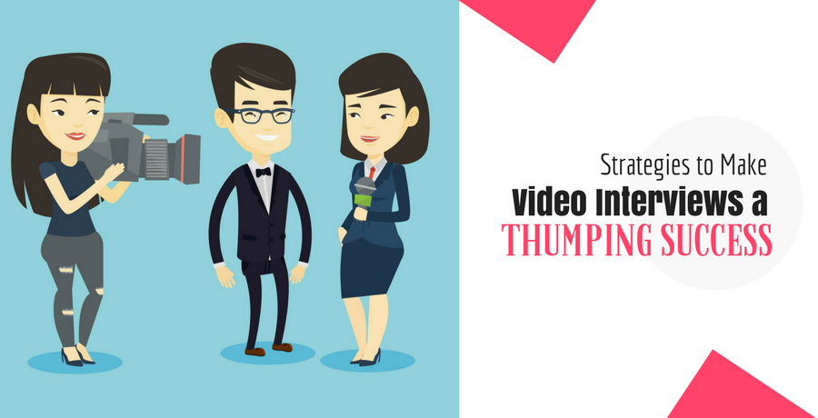 Strategies to Make Video Interviews a Thumping Success