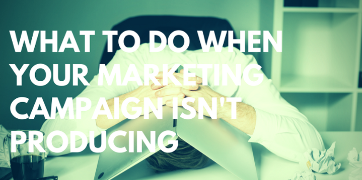 What To Do When Your Marketing Campaign Isnt Producing.png