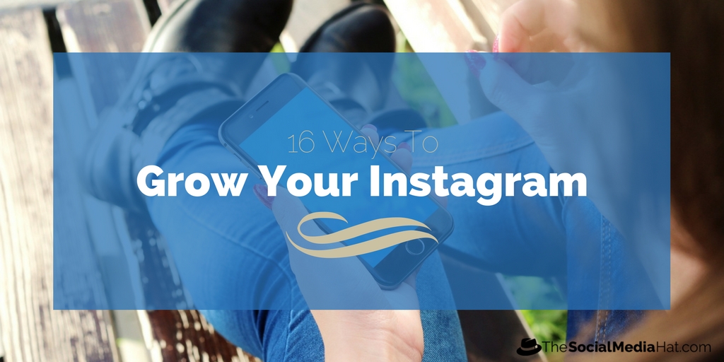 16 Tried-and-True Ways to Grow & Engage Your Instagram Following