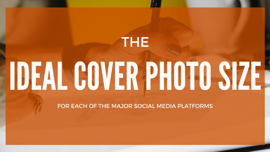 The Ideal Cover Photo Size for Each of the Major Social Media Platforms
