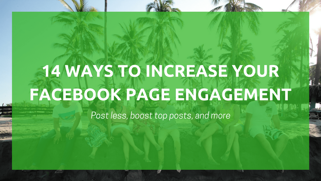 14 Actionable Strategies for Increasing Your Facebook Page Engagement