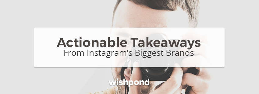 Actionable Takeaways from Instagrams Biggest Brands