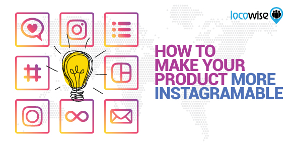 How To Make Your Product More Instagramable