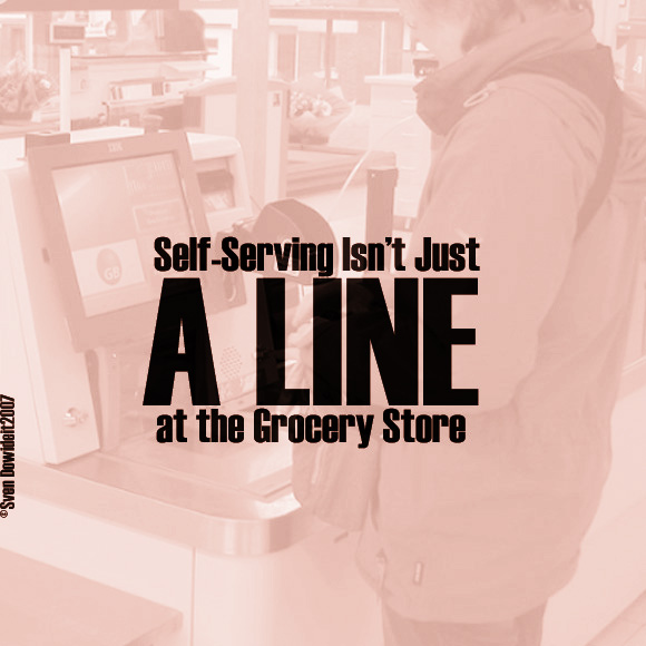 Self-Serving Isnt Just a Line at the Grocery Store
