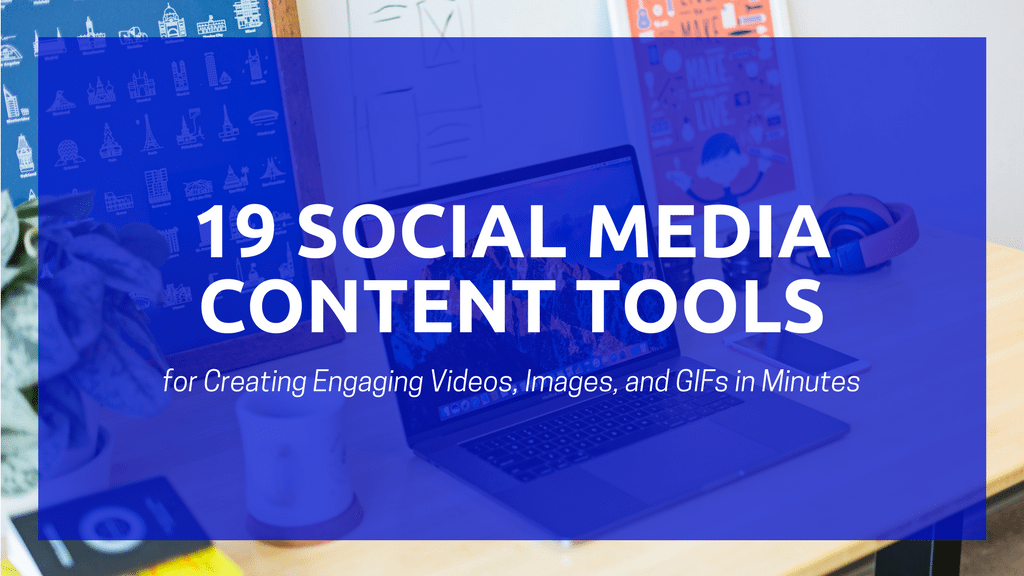 19 Social Media Content Tools Thatll Speed Up Your Content Creation