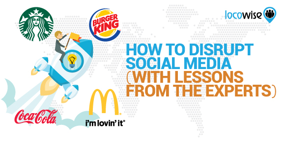 How To Disrupt Social Media (With Lessons From The Experts)
