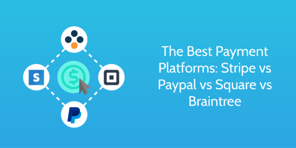 stripe_vs_paypal_vs_square_vs_braintree best payment platform