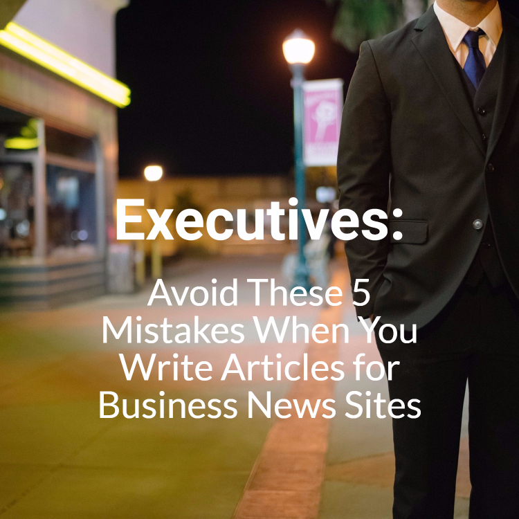 Executives: Avoid these 5 mistakes when you write articles for business news sites - man in a suit standing on sidewalk