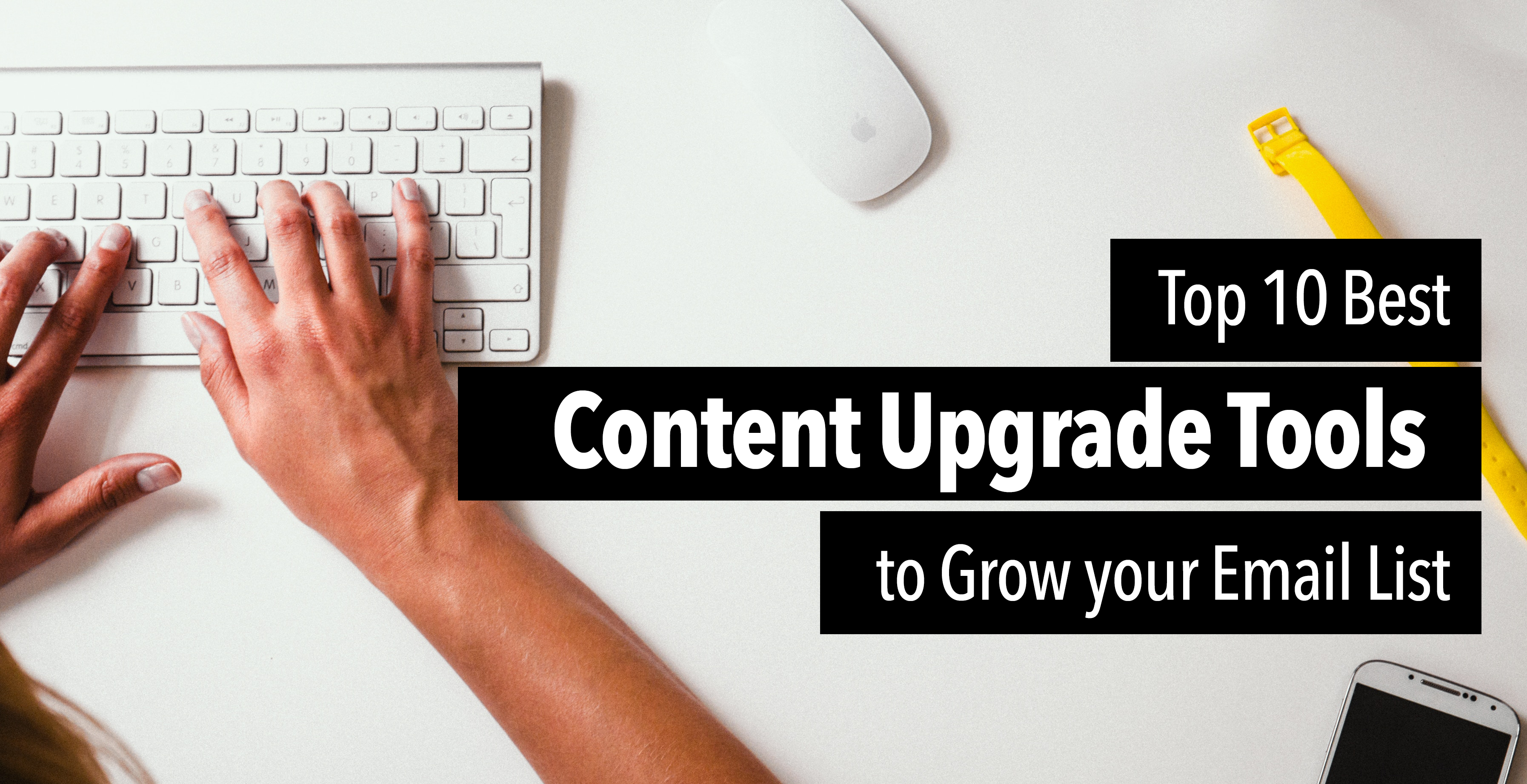 Top 10 Best Content Upgrade Tools to Grow your Email List