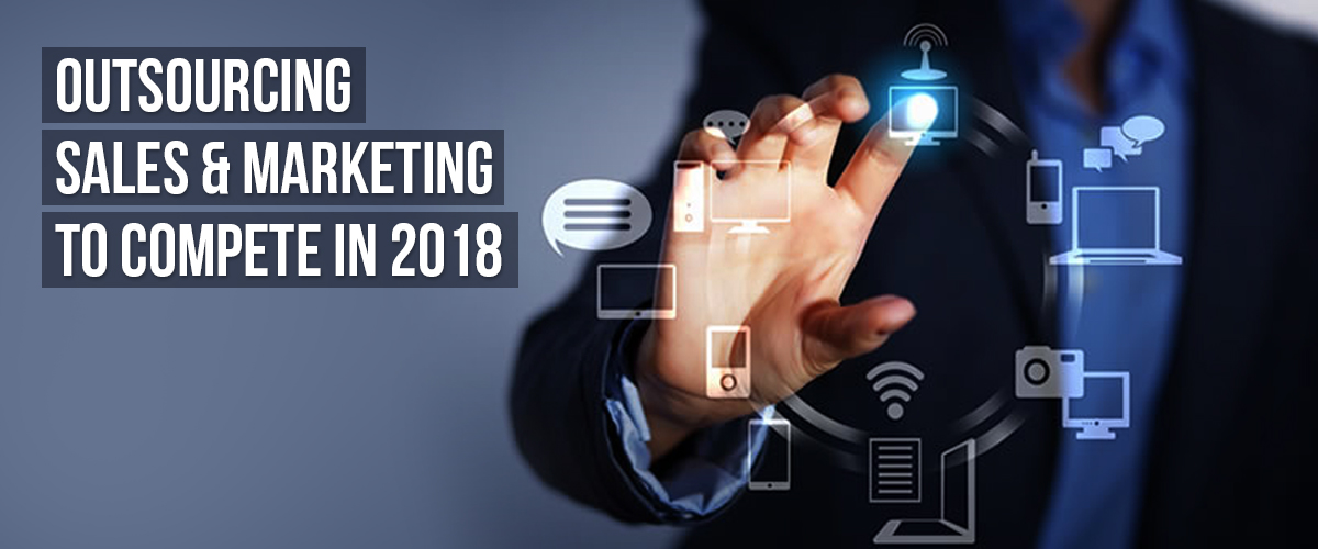 Outsourcing Sales & Marketing to compete in 2018