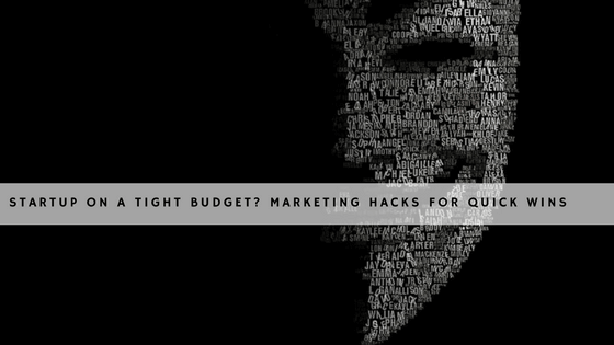 Startup On A Tight Budget: 3 Marketing Hacks For Quick Wins header