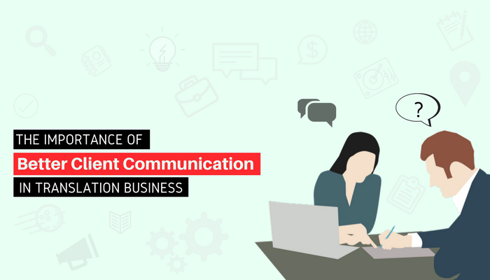 The Importance of Better Client Communication in Translation Business