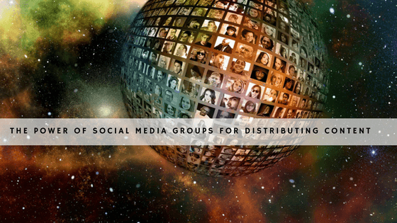 The Power of Social Media Groups for Distributing Content header