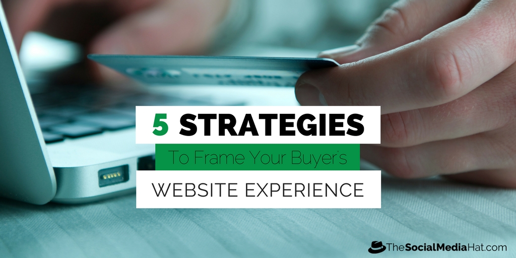 5 Strategies to Frame Your Buyer's Website Experience