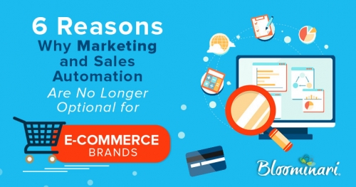 6 Reasons Why Marketing and Sales Automation are No Longer Optional for E-commerce Brands