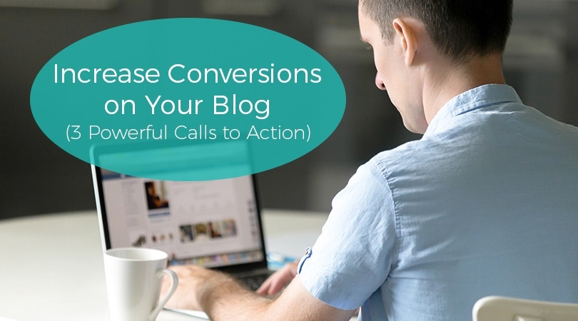 Increase Conversions on Your Blog (3 Powerful Calls to Action)