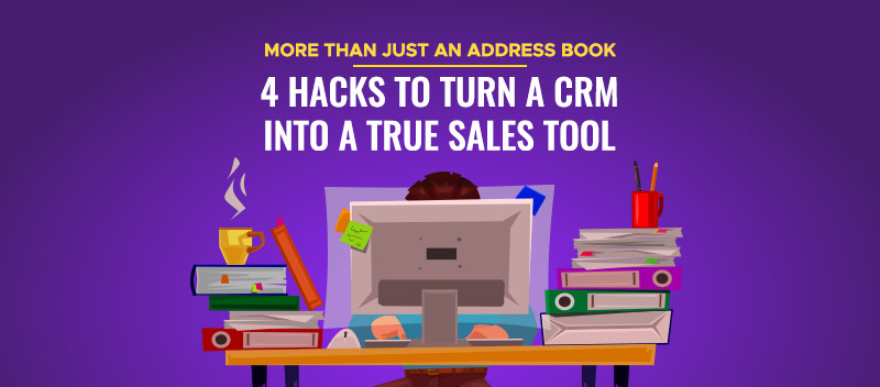 Not-Just-an-Address-Book-4-Hacks-to-Turn-a-CRM-into-a-True-Sales-Tool