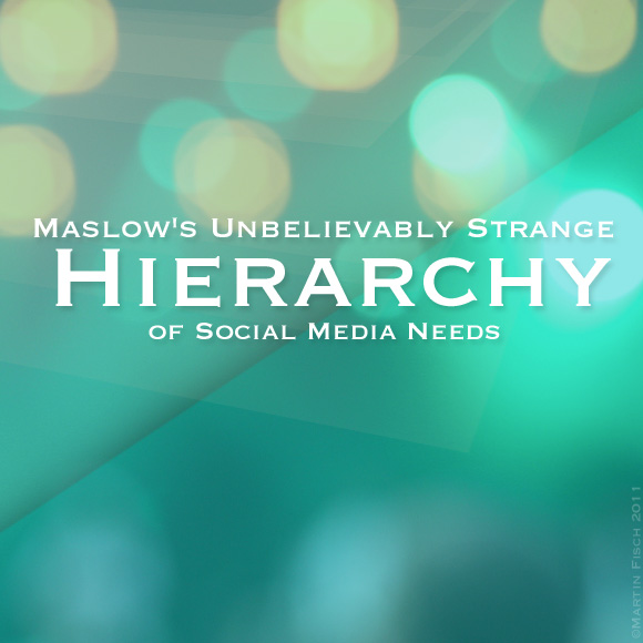 Maslows Unbelievably Strange Hierarchy of Social Media Needs