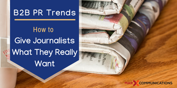 B2B PR Trends_ How to Give Journalists What They Really Want
