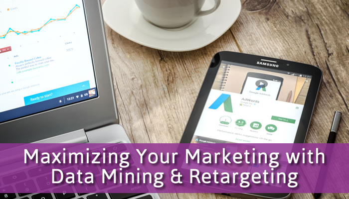 Maximizing Your Marketing with Data Mining & Retargeting