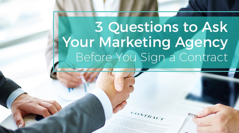 3 Questions to Ask Your Marketing Agency Before You Sign a Contract