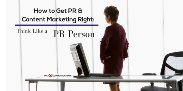 How to Get PR and Content Marketing Right_ Think Like a PR Person