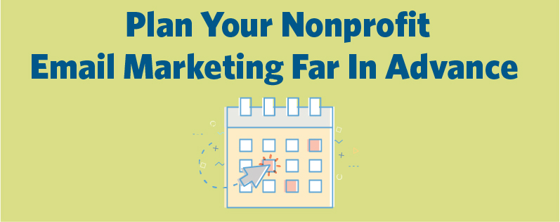 Start planning your email marketing in advance to grow your non profit.