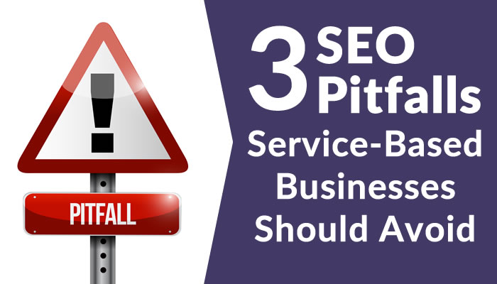 3 SEO Pitfalls Service-Based Businesses Should Avoid