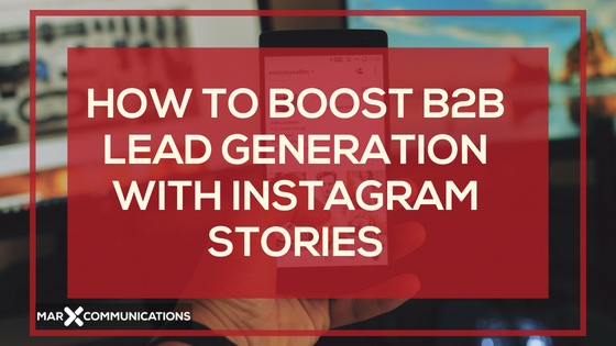 How to Boost B2B Lead Generation with Instagram Stories