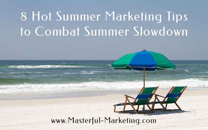 8 Hot Summer Marketing Tips to Combat Summer Slowdown