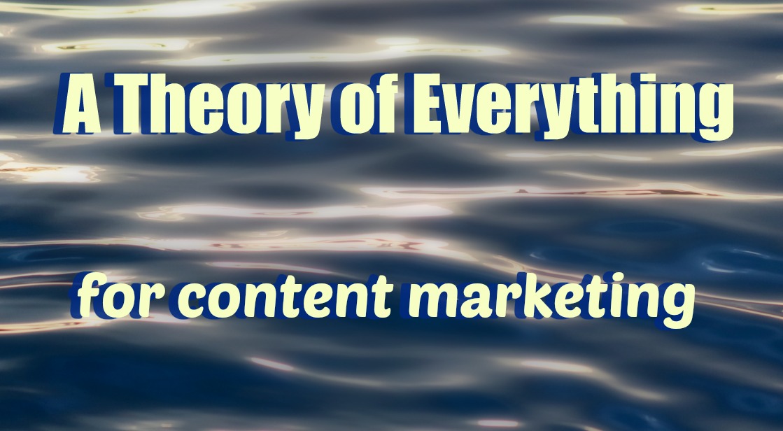 Finally: the theory of everything for content marketing
