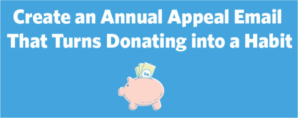 Learn to craft an annual appeal email that speaks to your audience.