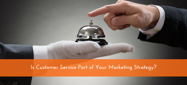 Customer Service is a Marketing Strategy - ServiceTrade