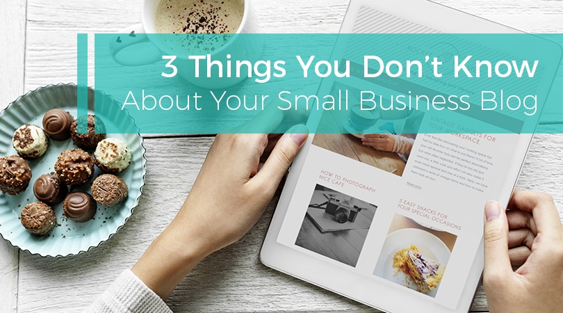 3 Things You Don’t Know About Your Small Business Blog