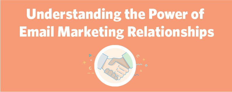 Understanding the Power of Email Marketing Relationships