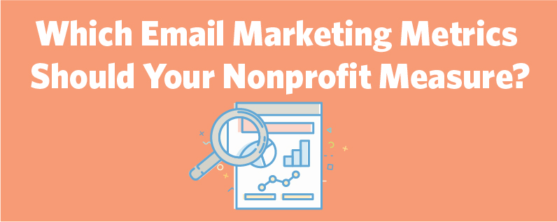 Which Email Marketing Metrics Should Your Nonprofit Measure